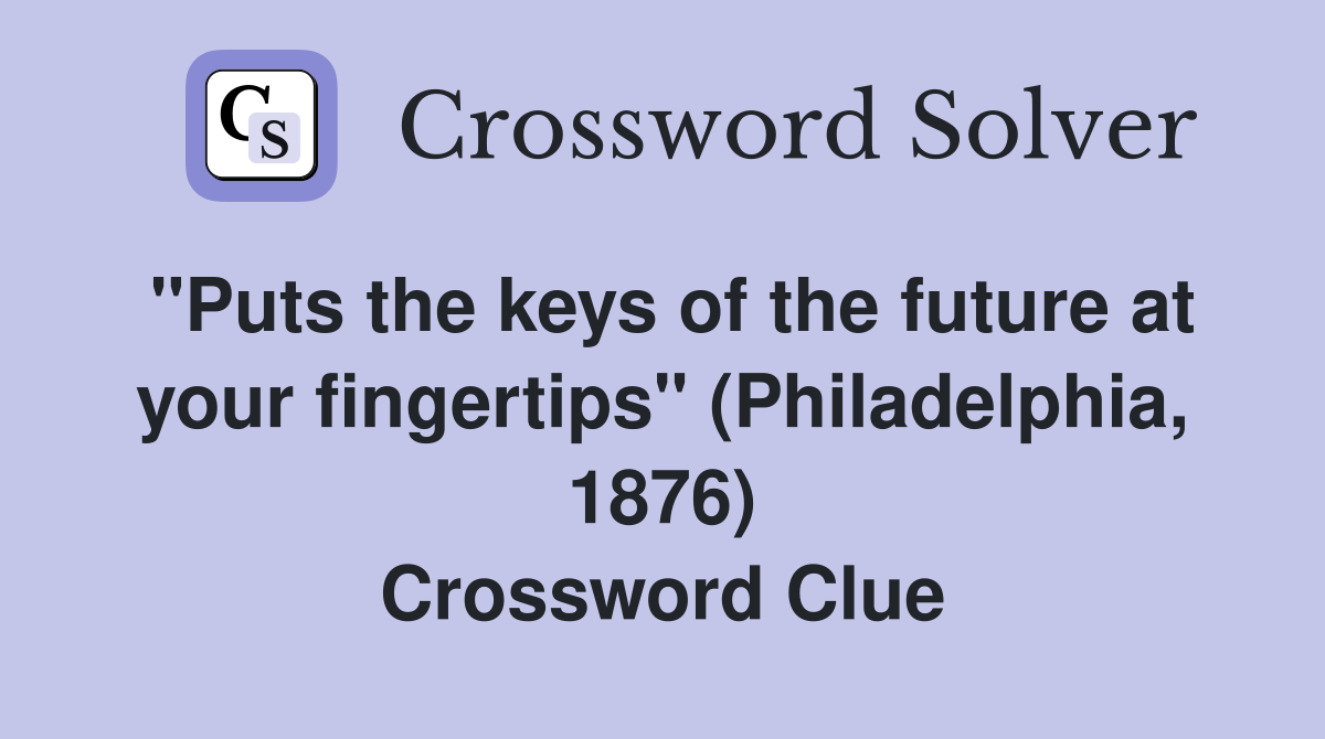 "Puts the keys of the future at your fingertips" (Philadelphia, 1876